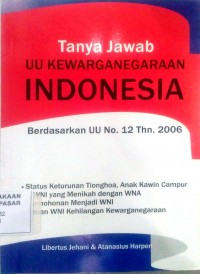 Image of Tanya Jawab UU Kewarganegaraan Indonesia : Berdasarkan UU No. 12 Thn. 2006